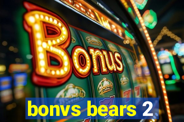 bonvs bears 2